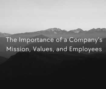 The Importance of a Company’s Mission, Values, and Employees